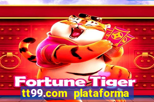 tt99.com plataforma de jogos